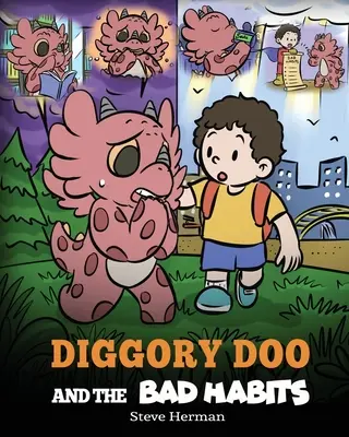 Diggory Doo a zlozvyky: Příběh draka o tom, jak se zbavit špatných návyků a nahradit je dobrými - Diggory Doo and the Bad Habits: A Dragon's Story About Breaking Bad Habits and Replace Them with Good Ones