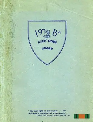 19. (FARNINGHAMSKÝ) BATTALION KENT HOME GUARD - THE 19th (FARNINGHAM) BATTALION KENT HOME GUARD
