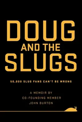 Doug a slimáci: 50 000 fanoušků slimáků se nemůže mýlit - Doug and The Slugs: 50,000 Slug Fans Can't be Wrong
