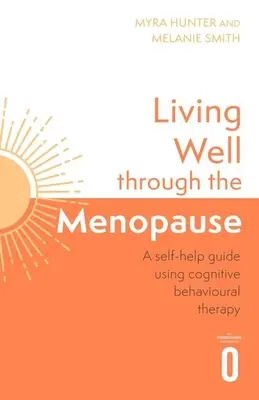 Dobrý život v menopauze: Kognitivně-behaviorální průvodce založený na důkazech - Living Well Through the Menopause: An Evidence-Based Cognitive Behavioural Guide
