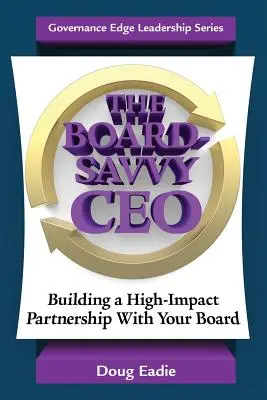 The Board-Savvy CEO: Building a High-Impact Partnership With Your Board (Generální ředitel s dobrým vztahem k představenstvu: budování partnerství s představenstvem s vysokým dopadem) - The Board-Savvy CEO: Building a High-Impact Partnership With Your Board