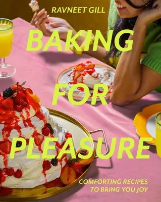 Pečení pro potěšení: Vychytávky pro potěšení: utěšující recepty, které vám přinesou radost - Baking for Pleasure: Comforting Recipes to Bring You Joy