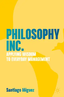 Philosophy Inc.: Aplikovat moudrost v každodenním řízení - Philosophy Inc.: Applying Wisdom to Everyday Management