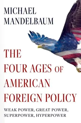 Čtyři věky americké zahraniční politiky: Slabá mocnost, velmoc, supervelmoc, hypervelmoc - The Four Ages of American Foreign Policy: Weak Power, Great Power, Superpower, Hyperpower