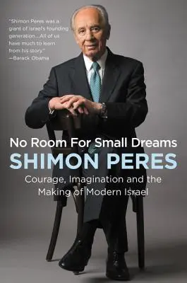Není místo pro malé sny: Odvaha, představivost a utváření moderního Izraele: Žádný prostor pro malé sny. - No Room for Small Dreams: Courage, Imagination, and the Making of Modern Israel