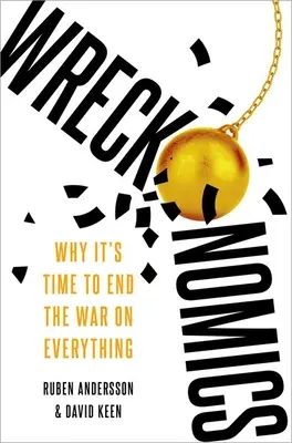 Wreckonomics: Proč je čas ukončit válku proti všemu? - Wreckonomics: Why It's Time to End the War on Everything