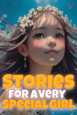 Příběhy pro výjimečnou dívku: Povídky pro dívky ve věku 6-8 let: posilující příběhy pro zvláštní dívky. - Stories for a very special girl: Empowering short stories for girls aged 6-8