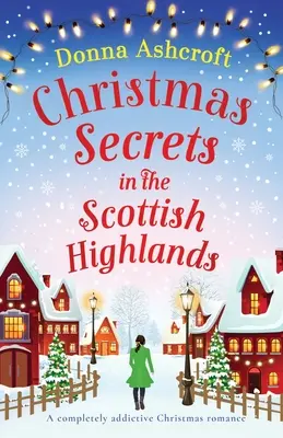 Vánoční tajemství na skotské vysočině: Zcela návyková vánoční romance - Christmas Secrets in the Scottish Highlands: A completely addictive Christmas romance