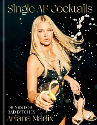 Koktejly Single AF: Drinky pro špatné kočky - Single AF Cocktails: Drinks for Bad B*tches