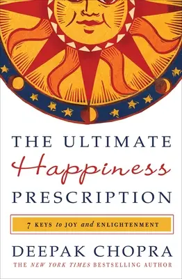 Konečný recept na štěstí: 7 klíčů k radosti a osvícení - The Ultimate Happiness Prescription: 7 Keys to Joy and Enlightenment