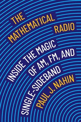 Matematické rádio: Matematické rádio: Jak proniknout do kouzla am, fm a jednopásmového vysílání - The Mathematical Radio: Inside the Magic of Am, Fm, and Single-Sideband
