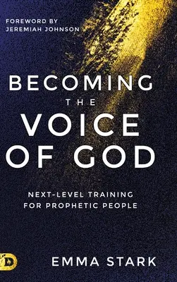 Stát se hlasem Božím: Hlas hlasu: Další úroveň výcviku pro proroky - Becoming the Voice of God: Next-Level Training for Prophetic People