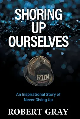 Shoring Up Ourselves: Inspirativní příběh o tom, jak se nikdy nevzdávat - Shoring Up Ourselves: An Inspirational Story of Never Giving Up