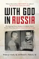 S Bohem v Rusku: Inspirativní klasický příběh o třiadvaceti letech katolického kněze v sovětských věznicích a pracovních táborech - With God in Russia: The Inspiring Classic Account of a Catholic Priest's Twenty-Three Years in Soviet Prisons and Labor Camps