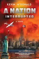 A Nation Interrupted: An Alternate History Novel