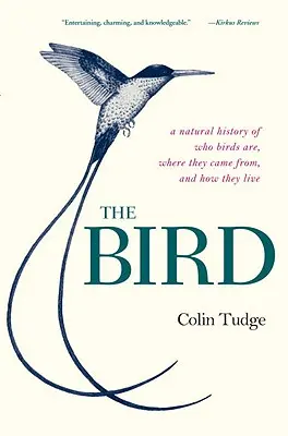 Pták: Přírodní historie o tom, kdo jsou ptáci, odkud se vzali a jak žijí - The Bird: A Natural History of Who Birds Are, Where They Came From, and How They Live