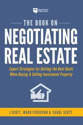 Kniha o vyjednávání o nemovitostech: Kniha: Expertní strategie pro získání nejlepších nabídek při nákupu a prodeji investičních nemovitostí - The Book on Negotiating Real Estate: Expert Strategies for Getting the Best Deals When Buying & Selling Investment Property
