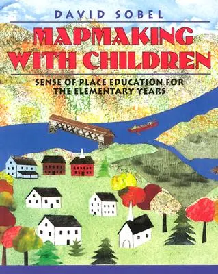 Tvorba map s dětmi: Vzdělávání pro smysl pro místo na prvním stupni základní školy - Mapmaking with Children: Sense of Place Education for the Elementary Years