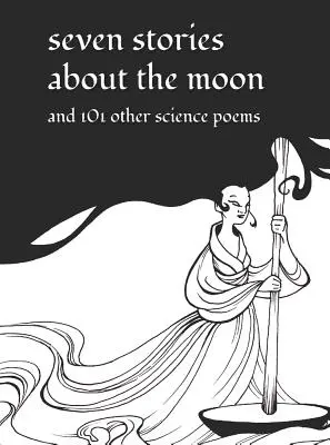 Sedm příběhů o Měsíci: A 101 dalších vědeckých básní - Seven Stories about the Moon: And 101 Other Science Poems