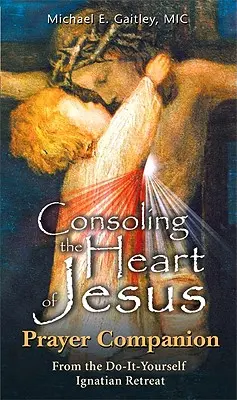 Utěšování Ježíšova srdce - Společník modlitby - Consoling the Heart of Jesus - Prayer Companion