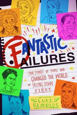 Fantastická selhání: Pravdivé příběhy lidí, kteří změnili svět tím, že spadli jako první - Fantastic Failures: True Stories of People Who Changed the World by Falling Down First