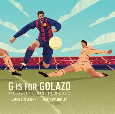 G Is for Golazo, 2: The Ultimate Soccer Alphabet (G jako gólo, 2: dokonalá fotbalová abeceda) - G Is for Golazo, 2: The Ultimate Soccer Alphabet