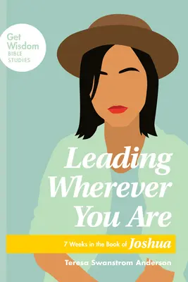 Vedení, ať jste kdekoli: 7 týdnů v knize Jozue - Leading Wherever You Are: 7 Weeks in the Book of Joshua