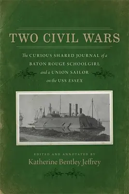 Dvě občanské války: Podivuhodný společný deník školačky z Baton Rouge a námořníka Unie na lodi USS Essex - Two Civil Wars: The Curious Shared Journal of a Baton Rouge Schoolgirl and a Union Sailor on the USS Essex
