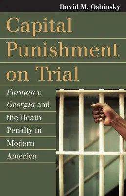 Trest smrti v soudním procesu: Furman V. Georgia a trest smrti v moderní Americe. - Capital Punishment on Trial: Furman V. Georgia and the Death Penalty in Modern America