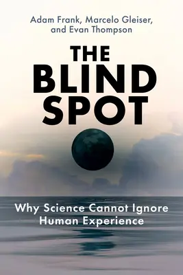 Slepá skvrna: Proč věda nemůže ignorovat lidskou zkušenost - The Blind Spot: Why Science Cannot Ignore Human Experience