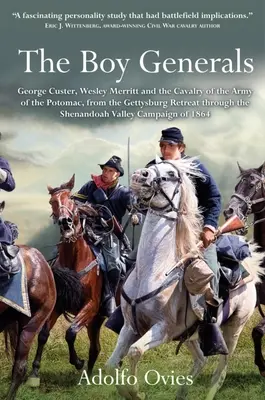 The Boy Generals: George Custer, Wesley Merritt a kavalerie Potomacké armády: Svazek 2 - Od ústupu od Gettysburgu přes Shenan - The Boy Generals: George Custer, Wesley Merritt, and the Cavalry of the Army of the Potomac: Volume 2 - From the Gettysburg Retreat Through the Shenan