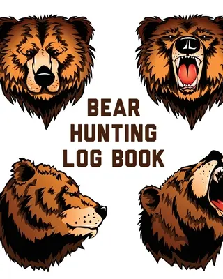Deník lovu medvěda: Pro muže Camping Hiking Prepper's Enthusiast Game Keeper (Strážce zvěře) - Bear Hunting Log Book: For Men Camping Hiking Prepper's Enthusiast Game Keeper