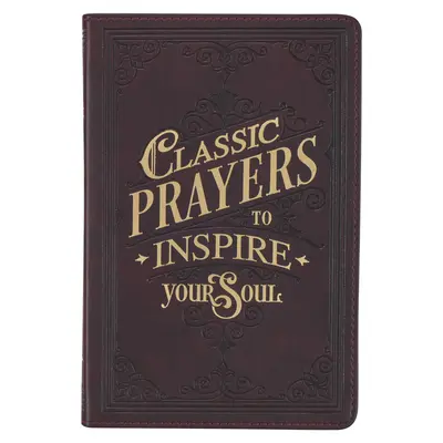 Klasické modlitby pro inspiraci vaší duše Dárková kniha z umělé kůže - Classic Prayers to Inspire Your Soul Faux Leather Gift Book