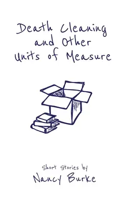 Úklid smrti a jiné měrné jednotky: Povídky - Death Cleaning and Other Units of Measure: Short Stories