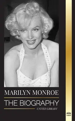 Marilyn Monroe: Životopis americké blonďaté sexbomby, její soukromý život a poslední dny. - Marilyn Monroe: The biography of the American blonde bombshell actress, her private life and last days