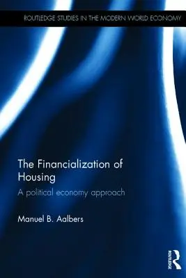 Financializace bydlení: Finanční politika: politicko-ekonomický přístup (Financialization: A political economy approach) - The Financialization of Housing: A political economy approach
