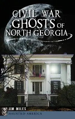Přízraky občanské války v Severní Georgii - Civil War Ghosts of North Georgia