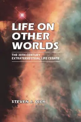 Život na jiných světech: Debata o mimozemském životě ve 20. století - Life on Other Worlds: The 20th-Century Extraterrestrial Life Debate