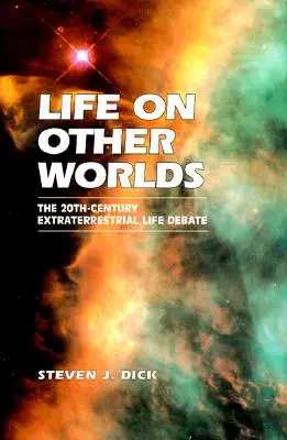Život na jiných světech: Debata o mimozemském životě ve 20. století - Life on Other Worlds: The 20th-Century Extraterrestrial Life Debate