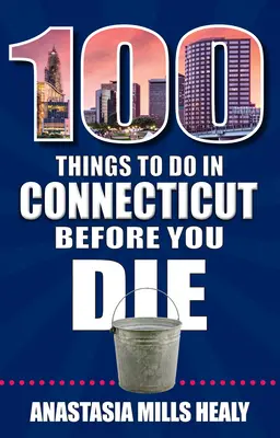 100 věcí, které musíte udělat v Connecticutu, než zemřete - 100 Things to Do in Connecticut Before You Die