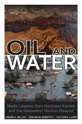 Olej a voda: Vyděšená voda: Mediální lekce z hurikánu Katrina a havárie Deepwater Horizon - Oil and Water: Media Lessons from Hurricane Katrina and the Deepwater Horizon Disaster