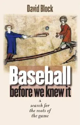 Baseball Before We Knew It: Pátrání po kořenech této hry - Baseball Before We Knew It: A Search for the Roots of the Game
