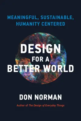 Design pro lepší svět: Smysluplný, udržitelný, zaměřený na člověka - Design for a Better World: Meaningful, Sustainable, Humanity Centered