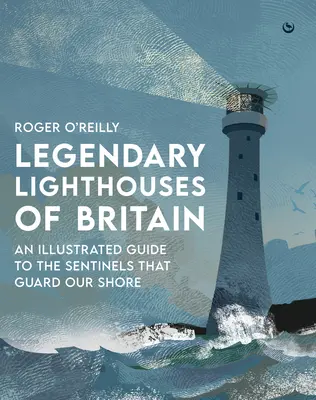 Legendární majáky Británie: Přízraky, ztroskotání a hrdinské činy: Kniha: Přízraky, ztroskotání a hrdinské činy v Británii - Legendary Lighthouses of Britain: Ghosts, Shipwrecks & Feats of Heroism