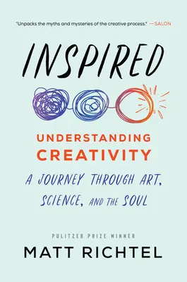 Inspired: Pochopení tvořivosti: Vyznání: inspirace: cesta uměním, vědou a duší - Inspired: Understanding Creativity: A Journey Through Art, Science, and the Soul