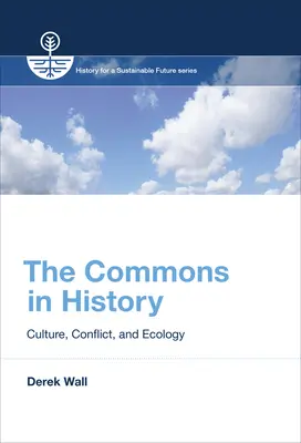 The Commons in History (Obec v dějinách): Kultura, konflikty a ekologie - The Commons in History: Culture, Conflict, and Ecology