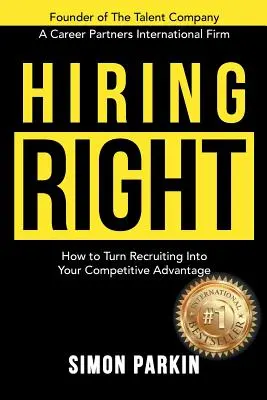 Správné najímání zaměstnanců: Jak proměnit nábor zaměstnanců ve svou konkurenční výhodu - Hiring Right: How to Turn Recruiting Into Your Competitive Advantage