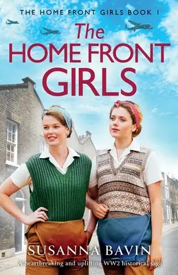 Dívky z domácí fronty: Srdcervoucí a povznášející historická sága z 2. světové války - The Home Front Girls: A heartbreaking and uplifting WW2 historical saga