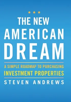 Nový americký sen: Jednoduchý návod na nákup investičních nemovitostí. - The New American Dream: A Simple Roadmap To Purchasing Investment Properties