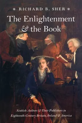 Osvícenství a kniha: Skotští autoři a jejich nakladatelé v Británii, Irsku a Americe osmnáctého století. - The Enlightenment and the Book: Scottish Authors and Their Publishers in Eighteenth-Century Britain, Ireland, and America